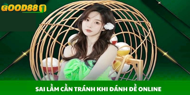 Sai lầm cần tránh khi đánh đề online