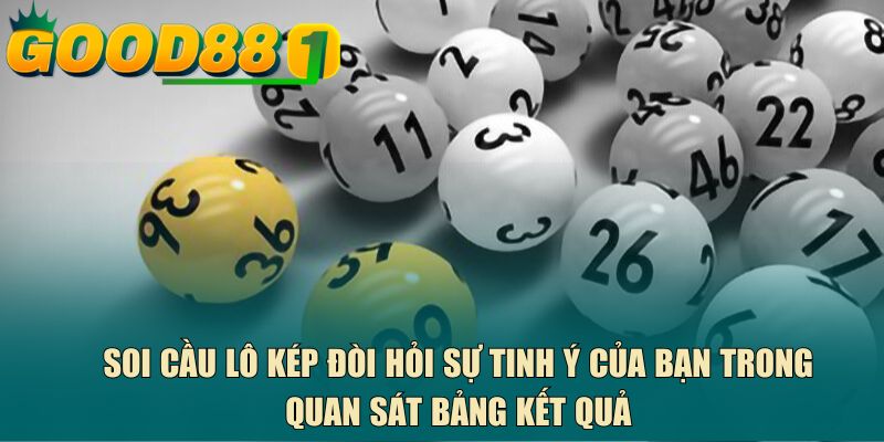 Soi cầu lô kép đòi hỏi sự tinh ý của bạn trong quan sát bảng kết quả