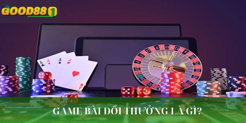 Giải mã game bài đổi thưởng là gì?