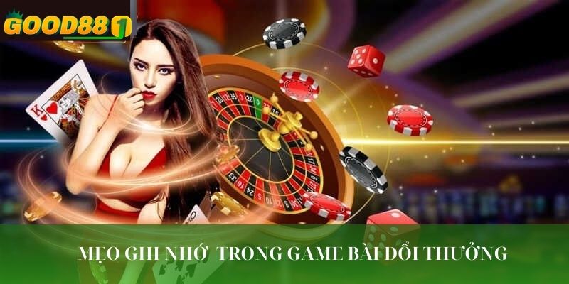 Mẹo ghi nhớ bài khi chơi game bài đổi thưởng