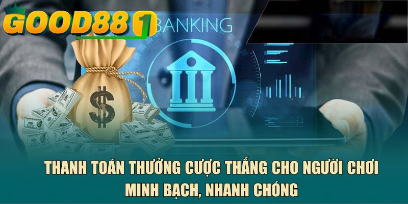 Thanh toán thưởng cược thắng cho người chơi minh bạch, nhanh chóng