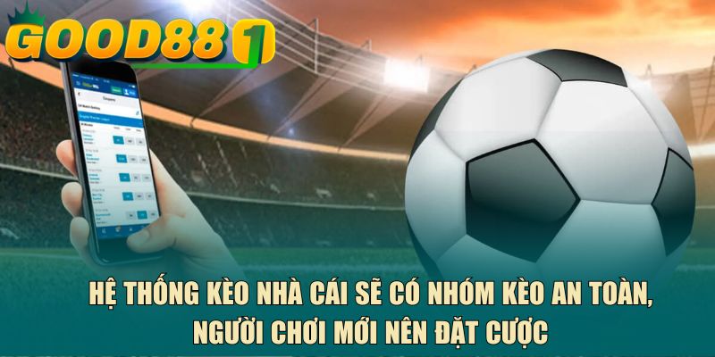 Hệ thống kèo nhà cái sẽ có nhóm kèo an toàn, người chơi mới nên đặt cược