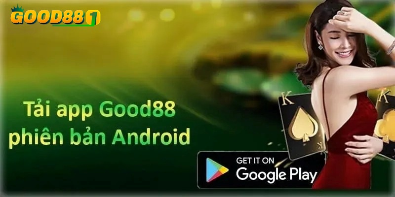Hướng dẫn Tải app GOOD88 cho điện thoại Android