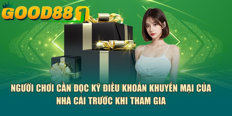 Người chơi cần đọc kỹ điều khoản khuyến mại của nhà cái trước khi tham gia
