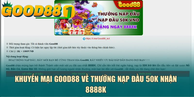 Khuyến mại GOOD88 về thưởng nạp đầu 50K nhận 8888k