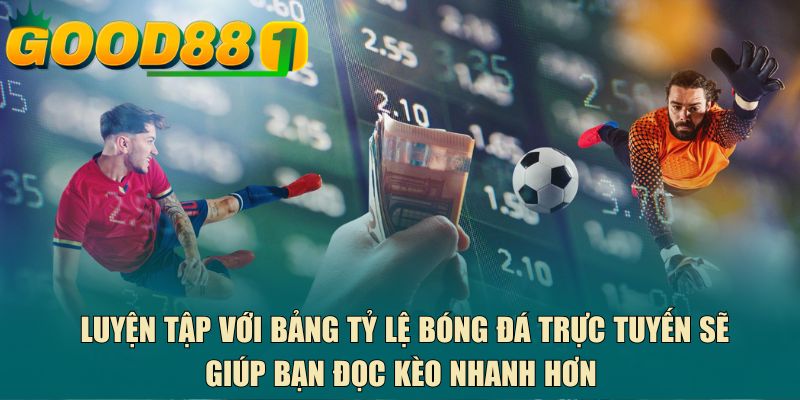 Luyện tập với bảng tỷ lệ bóng đá trực tuyến sẽ giúp bạn đọc kèo nhanh hơn 