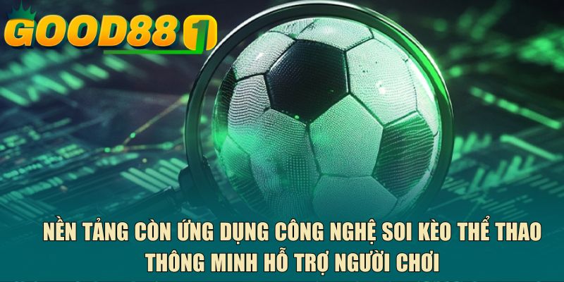 Nền tảng còn ứng dụng công nghệ soi kèo thể thao thông minh hỗ trợ người chơi