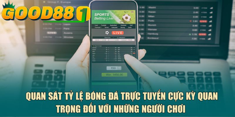 Quan sát tỷ lệ bóng đá trực tuyến cực kỳ quan trọng đối với những người chơi 
