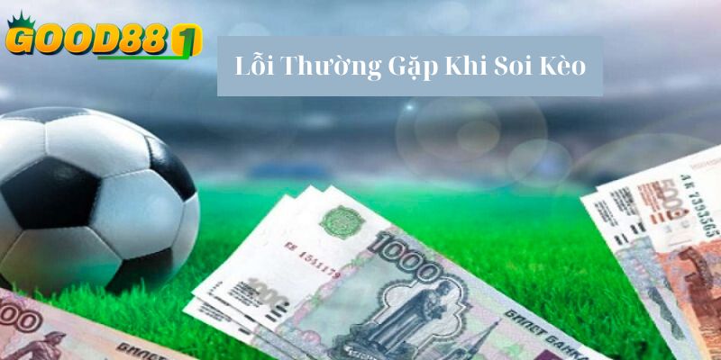 Lỗi thường gặp khi soi kèo bóng đá 