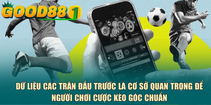 Dữ liệu các trận đấu trước là cơ sở quan trọng để người chơi cược kèo góc chuẩn