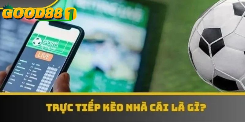 Tìm hiểu chi tiết về trực tiếp kèo nhà cái 